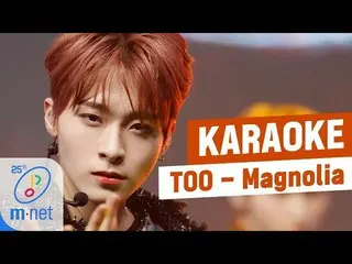 【公式mnk】♪TOO  -  Magnolia KARAOKE♪   