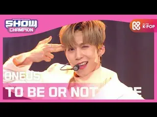 【公式mbm】【Show Champion】ONEUS_  -  TO BE OR NOT TO BE(ONEUS_ _  -  TO BE OR NOT TO