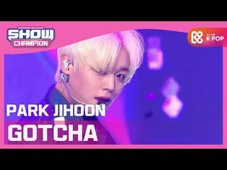 【公式mbm】【Show Champion】【COMEBACK]パク・ジフン_  -  GOTCHA(PARK JIHOON  -  GOTCHA)l EP.3