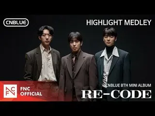 【公式fnc】CNBLUE 8TH MINI ALBUM [RE-CODE] HIGHLIGHT MEDLEY  