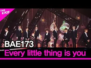 【公式sbp】 BAE173_ _ 、Every little thing is you(BAE173_ _ 、すべて君)[THESHOW_ _ 201208]