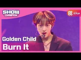 【公式mbm】【Show Champion】【COMEBACK] GoldenChild_  - 抱いてあげる(GoldenChild_ _  -  Burn 