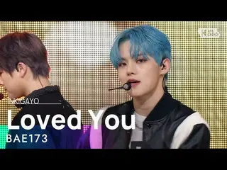 【公式sb1】BAE173_ _ (BAE173_ ) -  Loved You(愛した)人気歌謡_ inkigayo 20210509  