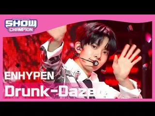 【公式mbm】【Show Champion】ENHYPEN_  - ドランクデイズド(ENHYPEN_ _  -  Drunk-Dazed)l EP.393  