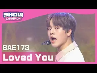 【公式mbm】【Show Champion】BAE173_  - 愛した(BAE173_ _  -  Loved You)l EP.393  