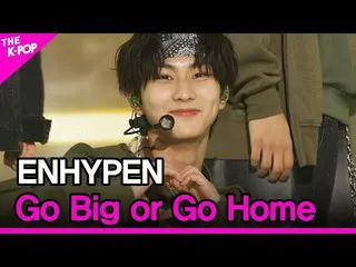 【公式sbp】 ENHYPEN_ _ 、Go Big or Go Home、(ENHYPEN_ 、某またはも)[THESHOW_ _ 211019]  