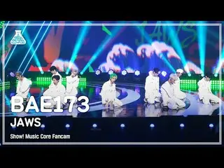 【公式mbk】【芸能研究所4K】BAE173_ 直カム 'JAWS' (BAE173_ _  FanCam) Show!MusicCore 220409  