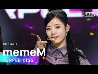 【公式sb1】PURPLE KISS_ _ (PURPLE KISS_ ) - memeM(맴맴) 人気歌謡_  inkigayo 20220417  