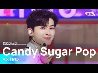 【公式sb1】ASTRO_ _ (ASTRO_ ) - Candy Sugar Pop 人気歌謡_  inkigayo 20220522  