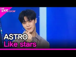 【公式sbp】 ASTRO_ _ , Like stars (ASTRO_ , 夜空の星のように) [THE SHOW_ _  220524]  