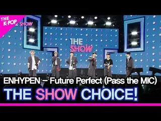 【公式sbp】 ENHYPEN_ _ 、THE SHOW_ _  CHOICE！ [THE SHOW_ _  220712]  