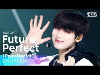 【公式sb1】ENHYPEN_ _ (ENHYPEN_ ) - Future Perfect (Pass the MIC) 人気歌謡_  inkigayo 20