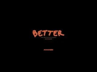 【公式】MAMAMOO、[TEASER] MAMAMOO+ - Better (Feat. BIG Naughty)  