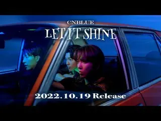 【J公式】CNBLUE、CNBLUE - LET IT SHINE【Teaser】  