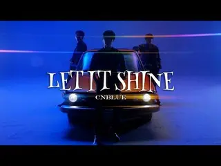 【J公式】CNBLUE、CNBLUE - LET IT SHINE【公式MV】  