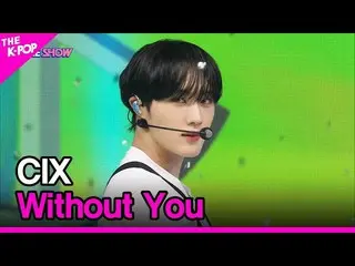 【公式sbp】 CIX_ _ , Without You (CIX_ , Without You) [THE SHOW_ _  220913]  