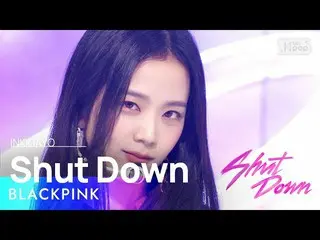 【公式sb1】BLACKPINK_ _ (BLACKPINK_ ) - Shut Down 人気歌謡_  inkigayo 20220925  