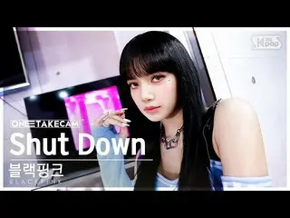 【公式sb1】[単独ショットカム4K] BLACKPINK_  'Shut Down' 単独ショット別録録│BLACKPINK_ _  ONE TAKE STA