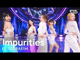 【公式sb1】LE SSERAFIM_ _ (LE SSERAFIM_ ) - Impurities 人気歌謡_  inkigayo 20221120  