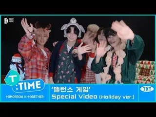 【公式】TXT、[T:TIME] 'バランスゲーム' Special Video (Holiday ver.) - TXT (TOMORROW X TOGETH