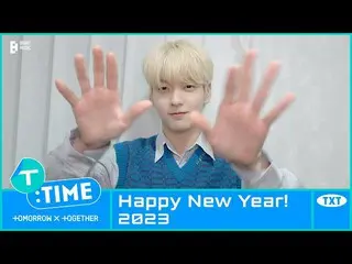 【公式】TXT、[T:TIME] Happy New Year 2023 - TXT (TOMORROW X TOGETHER(TXT))  