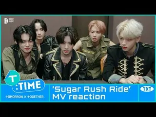 【公式】TXT、[T:TIME] 'Sugar Rush Ride' MV reaction - TXT (TOMORROW X TOGETHER(TXT)) 