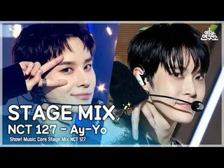 【公式mbk】[STAGE MIX🪄] NCT_ _  127_ _  – Ay-Yo( NCT 127 - エイヨ) |ショー！ Music Core  