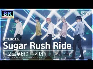 【公式sb1】[SUPER ULTRA 8K] TOMORROW X TOGETHER(TXT)_  'Sugar Rush Ride' フルカメラ (TXT 