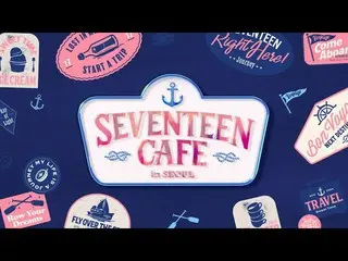 【公式】SEVENTEEN、SEVENTEEN CAFE in SEOUL Official Trailer  