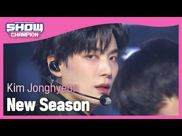 Kim Jonghyeon(김 ジョンヒョン ) - New Season#SHOW CHAMPION_ 피언 #김 ジョンヒョン  #New_Season ★