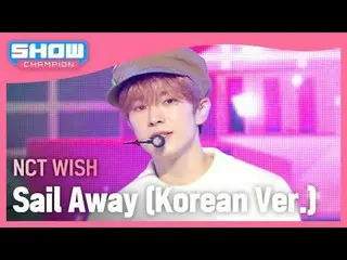 NCT_￣_￣ WISH_￣(NCT_￣_￣ WISH_￣_￣) - Sail Away (Korean Ver.) #SHOW CHAMPION_ 피언 #N