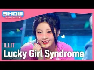 ILLIT_ (ILLIT_ _ ) - ラッキーガール症候群#SHOW CHAMPION_ ファン #ILLIT_ _  #LuckyGirlSyndrome