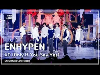[#音中直カム8K] ENHYPEN_ _ (ENHYPEN_ ) - XO(Only If You Say Yes)|ショー！ 音楽センター| MBC2407