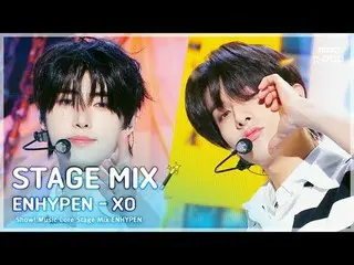 [STAGE MIX🪄] ENHYPEN_ _ (ENHYPEN_ ) - XO |ショー！ 音楽中心#ENHYPEN_ _  #STAGEMIX #MBCK