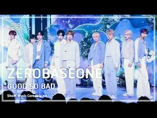 [#音中直カム8K] ZEROBASEONE_ _ (ZEROBASEONE_ _ ) - GOOD SO BAD |ショー！ 音楽センター| MBC24083