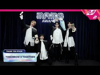 [感謝ステージ] TOMORROW X TOGETHER_ _  l 2024 MAMA AWARDS x M2
 [땡큐 스테이지] TOMORROW X T