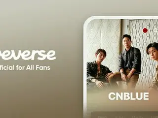 「CNBLUE」、Weverseコミュニティをオープン…グローバルファンたちとコミュニケーション